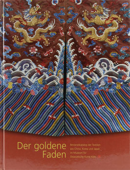 Brix, Walter - Der goldene Faden - Bestandskatalog der Textilien aus China, Korea und Japan im Museum für Ostasiatische Kunst Köln