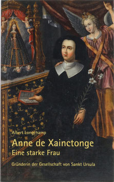 Longchamp, Albert - Anne de Xainctonge - Eine starke Frau - Gründerin der Gesellschaft von Sankt Ursula