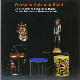 Schulz, B(ernd) - Werke in Holz und Stahl - Die afrikanische Skulptur im Dialog mit den Möbeln von Hermann Becker