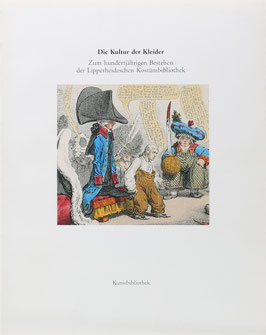 Rasche, Adelheid (Hrsg.) - Die Kultur der Kleider - Zum hundertjährigen Bestehen der Lipperheideschen Kostümbibliothek