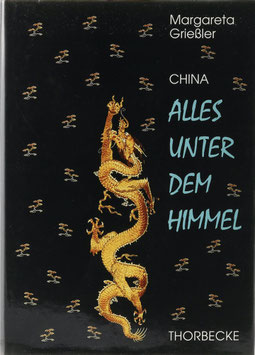 Grießler, Margareta - China - Alles unter dem Himmel - Eine Reise durch 5000 Jahre Kultur und Geschichte
