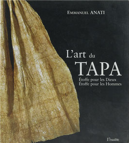 Anati, Emmanuel - L'art du Tapa - Étoffe pour les Dieux - Étoffe pour les Hommes