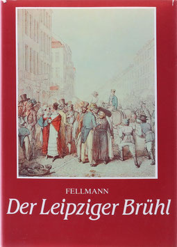 Fellmann, Walter - Der Leipziger Brühl - Geschichte und Geschichten des Rauchwarenhandels