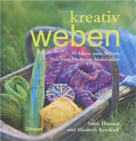 Howard, Sarah und Kendrick, Elisabeth - kreativ weben - 30 Ideen zum Weben mit verschiedenen Materialien