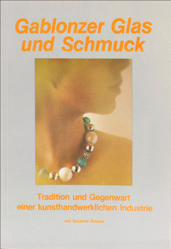 Rössler, Susanne - Gablonzer Glas und Schmuck - Tradition und Gegenwart einer kunsthandwerklichen Industrie