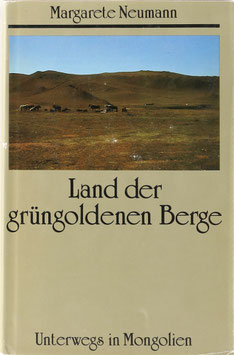 Neumann, Margarete - Land der grüngoldenen Berge - Unterwegs in Mongolien
