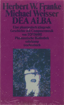 Franke, Herbert W. und Weisser, Michael - DEA ALBA - Eine phantastisch klingende Geschichte mit Computermusik von SOFTWARE