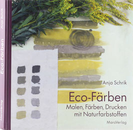 Schrik, Anja - Eco-Färben - Malen, Färben, Drucken mit Naturfarbstoffen