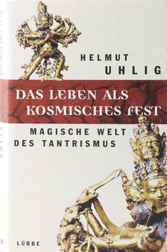 Uhlig, Helmut - Das Leben als kosmisches Fest - Magische Welt des Tantrismus