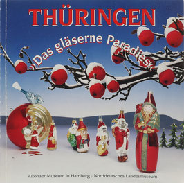 Hinrichsen, Torkild (Katalog) - Thüringen - "Das gläserne Paradies" - Die Tradition der Herstellung von gläsernem Christbaumschmuck in der Art von Lauscha