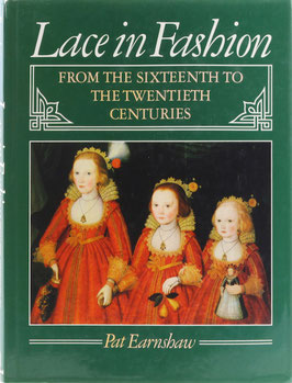 Earnshaw, Pat - Lace in Fashion from the sixteenth to twentieth Centuries