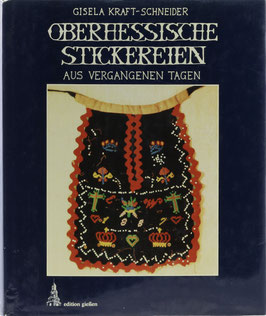 Kraft-Schneider, Gisela - Oberhessische Stickereien aus vergangenen Tagen - Trachtenstücke des 19. Jahrhunderts aus dem "Land an der Lahn" zwischen Gießen und Wetzlar