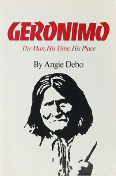 Debo, Angie - Geronimo - The Man, His Time, His Place