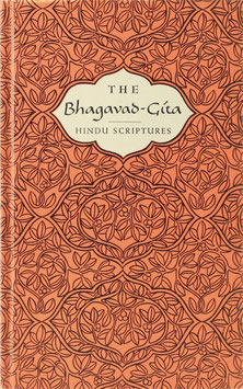 The Bhagavad-Gita - The Book of Hindu Scriptures in the Form of a Dialogue between Prince Arjuna and the God Krishna