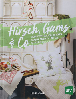 König, Helga - Hirsch, Gams & Co - Jagdmotive sticken, stricken, häkeln, drucken und mit Strass gestalten