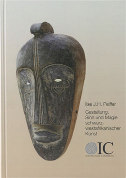 Peiffer, Ilse Johanna Hendrina - Gestaltung, Sinn und Magie schwarzwestafrikanischer Kunst - Versuch einer kritischen Würdigung
