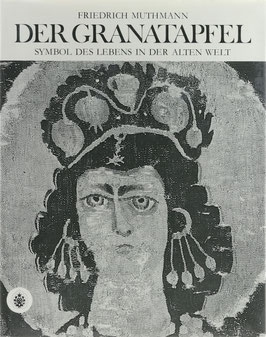 Muthmann, Friedrich - Der Granatapfel - Symbol des Lebens in der Alten Welt