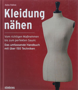 Fallon, Jules - Kleidung nähen - Vom richtigen Maßnehmen bis zum perfekten Saum - Das umfassende Handbuch mit über 150 Techniken