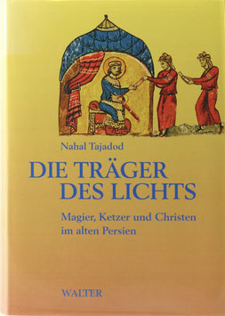 Tajadod, Nahal - Die Träger des Lichts - Magier, Ketzer und Christen im alten Persien