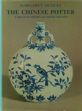 Medley, Margaret - The Chinese Potter - A Practical History of Chinese Ceramics