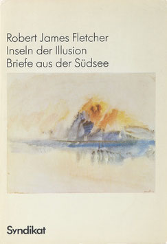 Fletcher, Robert J. - Inseln der Illusion - Briefe aus der Südsee
