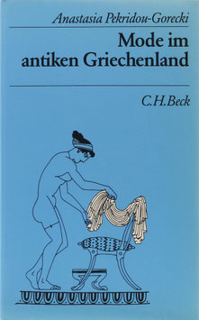 Pekridou-Gorecki, Anastasia - Mode im antiken Griechenland - Textile Fertigung und Kleidung