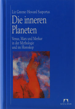 Greene, Liz und Sasportas, Howard - Die inneren Planeten - Venus, Mars und Merkur in der Mythologie und im Horoskop