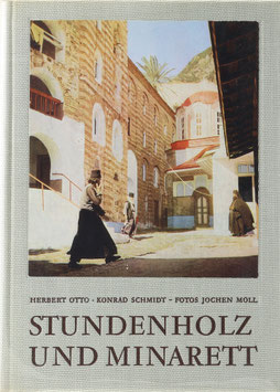 Otto, Herbert und Schmidt, Konrad - Stundenholz und Minarett - Eine moderne Entdeckungsfahrt ins Morgenland