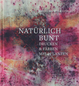 Wolk-Gerche, Angelika - Natürlich bunt - Drucken & Färben mit Pflanzen