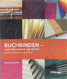 Weston, Heather - Buchbinden - vom Handwerk zur Kunst - Schritt für Schritt zum eigenen Buch