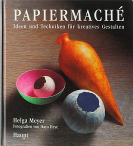 Meyer, Helga - Papiermaché - Ideen und Techniken für kreatives Gestalten