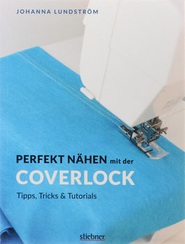 Lundström, Johanna - Perfekt nähen mit der Coverlock - Tipps, Tricks & Tutorials