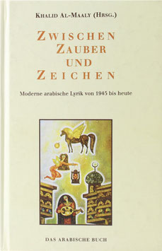 Al-Maaly, Khalid (Hrsg.) - Zwischen Zauber und Zeichen - Moderne arabische Lyrik von 1945 bis heute