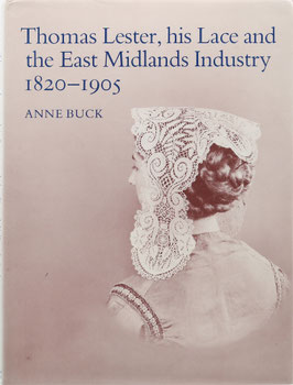 Buck, Anne - Thomas Lester, his Lace and the East Midlands Industry 1820-1905