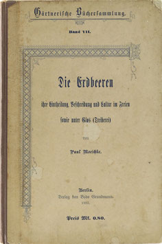 Möschke, Paul - Die Erdbeeren, ihre Eintheilung, Beschreibung und Cultur im Freien sowie unter Glas (Treiberei), nebst 19 Abbildungen zum Anbau empfehlenswerter Sorten