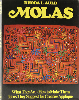 Auld, Rhoda L. - Molas - What They Are - How to Make Them - Ideas They Suggest for Creative Appliqué
