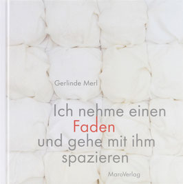 Merl, Gerlinde - Ich nehme einen Faden und gehe mit ihm spazieren - Ein Galeriebuch