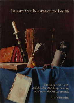 Wilmerding, John - Important Information Inside - The Art of John F. Peto and the Idea of Still-Life Painting in Nineteenth-Century America