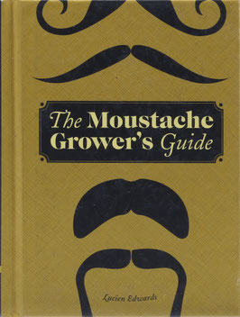 Edwards, Lucien - The Moustache Grower's Guide