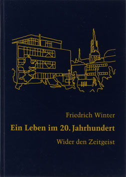 Winter, Friedrich - Ein Leben im 20. Jahrhundert - Wider dem Zeitgeist