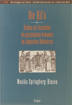 Springberg-Hinsen, Monika - Die Hil'a - Studien zur Geschichte des geschenkten Gewandes im islamischen Kulturkreis