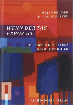 Beumer, Jurjen und Schulten, Ton - Wenn der Tag erwacht - Die Farben des Lebens in Wort und Bild