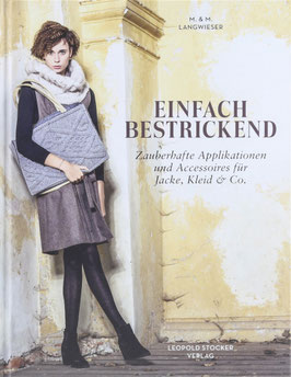 Langwieser, M. und M. - Einfach bestrickend - Zauberhafte Applikationen und Accessoires für Jacke, Kleid & Co