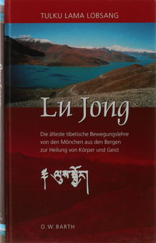 Lobsang, Tulku Lama - Lu Jong - Die älteste tibetische Bewegungslehre von den Mönchen aus den Bergen zur Heilung von Körper und Geist