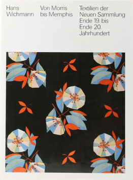 Wichmann, Hans - Von Morris bis Memphis - Textilien der Neuen Sammlung Ende 19. bis Ende 20. Jahrhundert