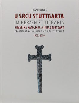 Tolic, Zvonko - Im Herzen Stuttgarts - Kroatische katholische Mission Stuttgart - U srcu Stuttgarta - Hrvatska katolicka misija Stuttgart