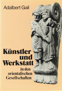 Gail, Adalbert J. (Hrsg.) - Künstler und Werkstatt in den orientalischen Gesellschaften
