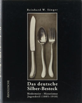 Sänger, Reinhard W. - Das deutsche Silber-Besteck 1805-1918 - Biedermeier - Historismus - Jugendstil - Firmen, Techniken, Designer und Dekore