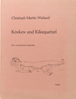 Fekete, Esteban - Wieland, Christoph M. - Koxkox und Kikequetzel - Eine mexikanische Geschichte - Ein Beitrag zur Naturgeschichte des sittlichen Menschen