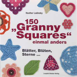 Lodinsky, Heather - 150 "Granny Squares" einmal anders - Blätter, Blüten, Sterne...